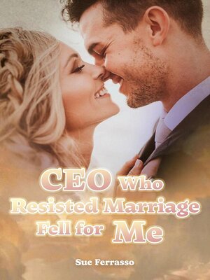 cover image of CEO Who Resisted Marriage Fell for Me